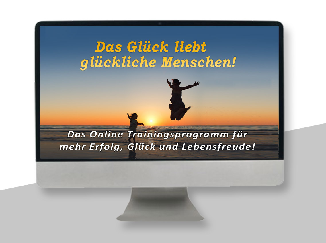 Das Glück liebt Glückliche Menschen!